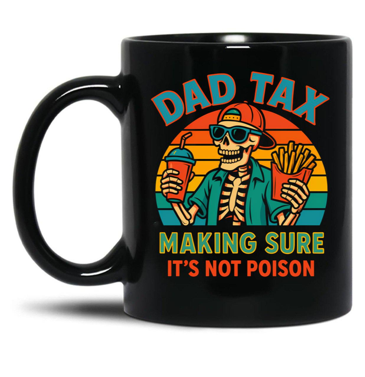 Dad Tax Making Sure It'S Not Poison Skeleton Dad (2) Black Coffee Mug
