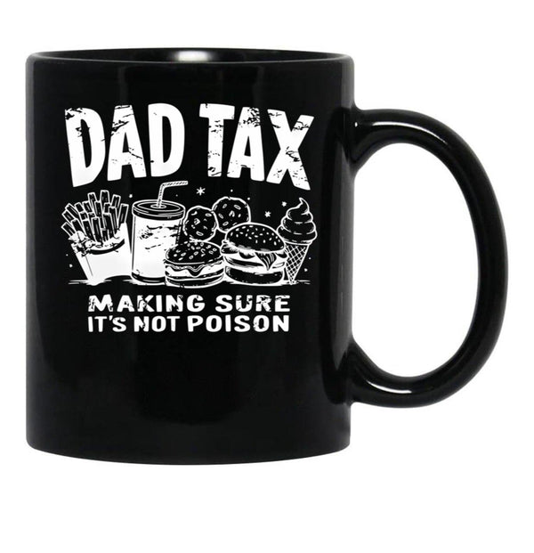 Dad Tax Making Sure It'S Not Poison (1) Black Coffee Mug - Black