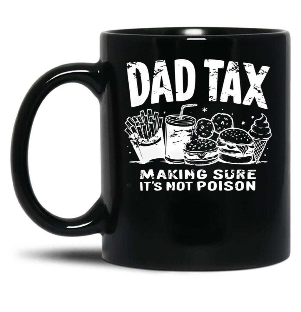 Dad Tax Making Sure It'S Not Poison (1) Black Coffee Mug