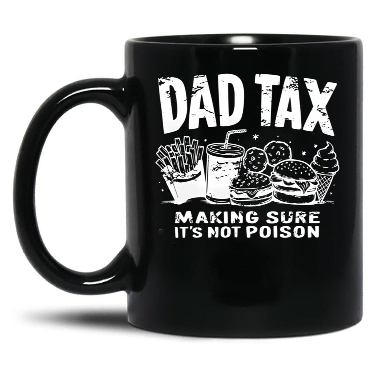 Dad Tax Making Sure It'S Not Poison (1) Black Coffee Mug
