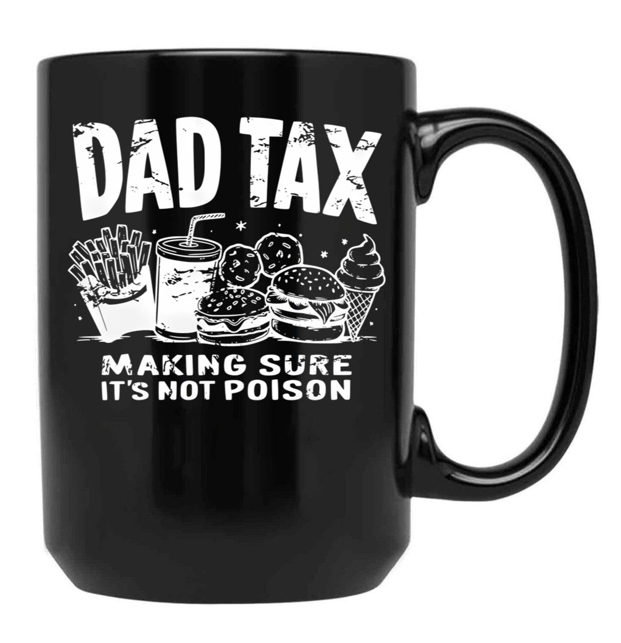 Dad Tax Making Sure It'S Not Poison (1) Black Coffee Mug - Black