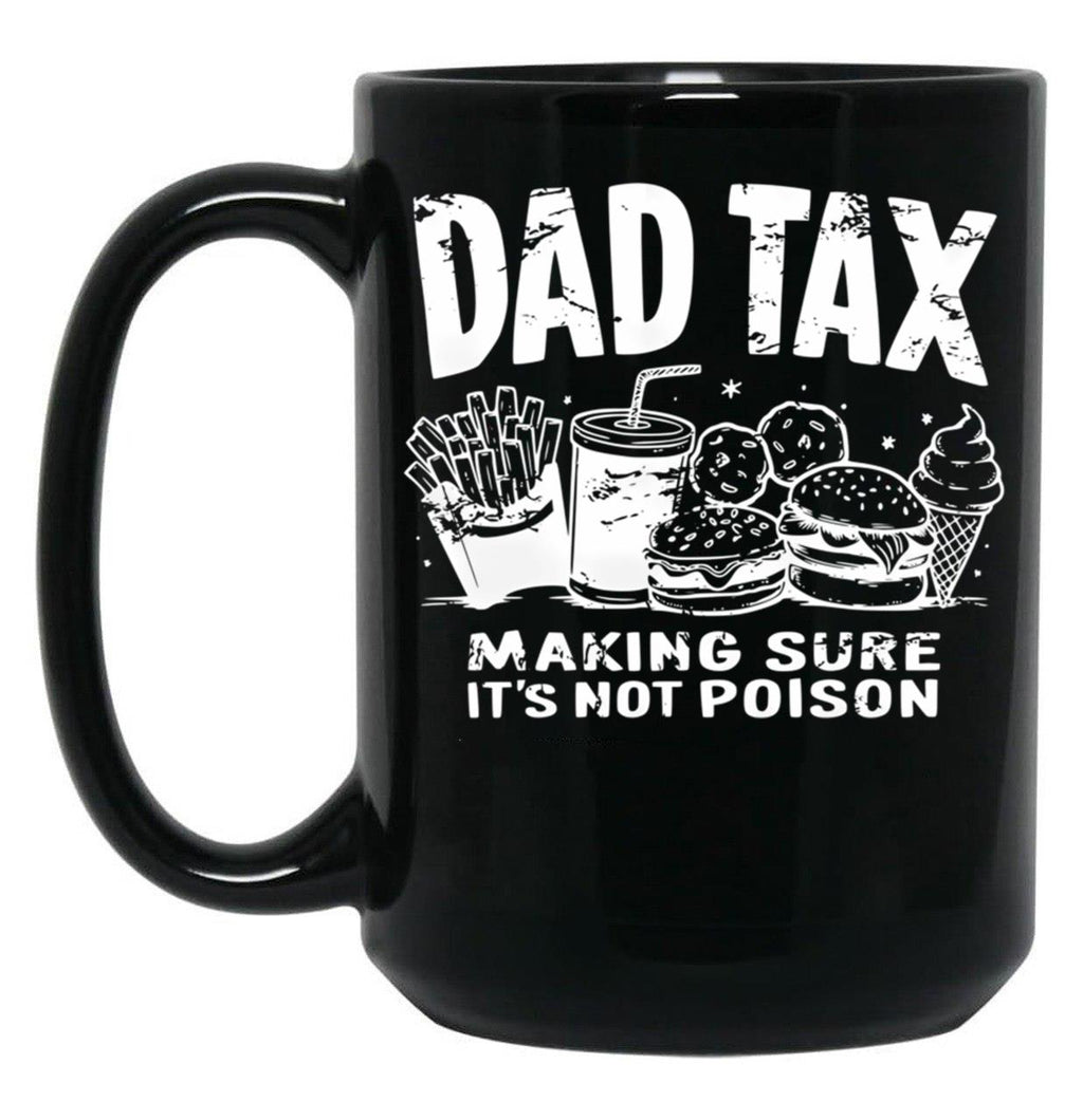 Dad Tax Making Sure It'S Not Poison (1) Black Coffee Mug