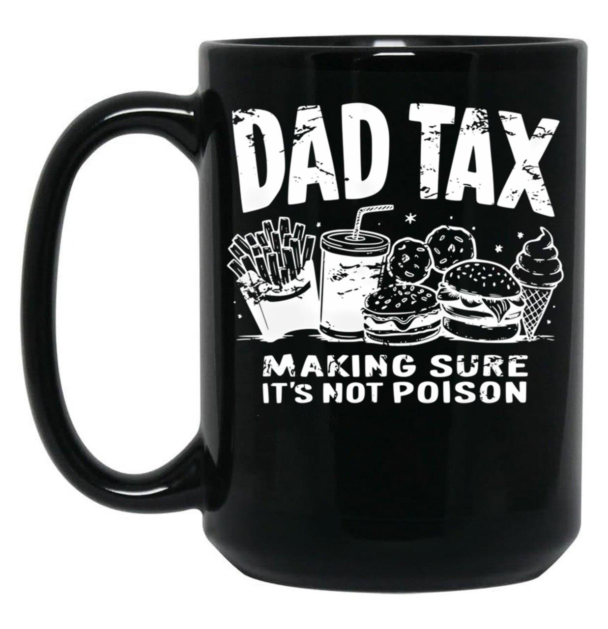 Dad Tax Making Sure It'S Not Poison (1) Black Coffee Mug