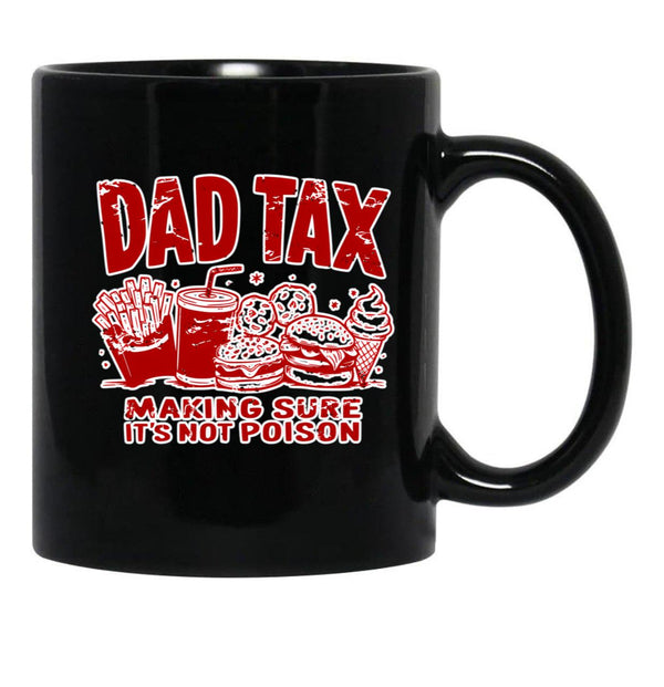 Dad Tax Making Sure It'S Not Poison Black Coffee Mug - Black