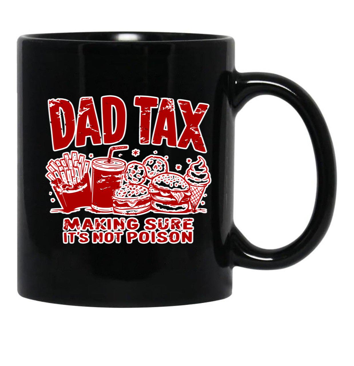 Dad Tax Making Sure It'S Not Poison Black Coffee Mug, Gift Coffee Mug - Black
