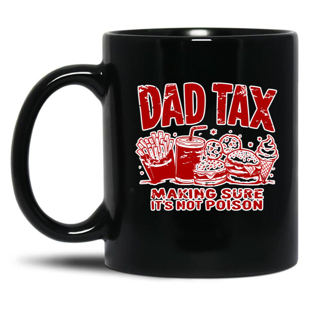 Dad Tax Making Sure It'S Not Poison Black Coffee Mug