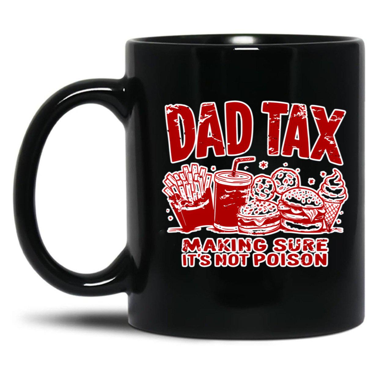 Dad Tax Making Sure It'S Not Poison Black Coffee Mug, Gift Coffee Mug - Black