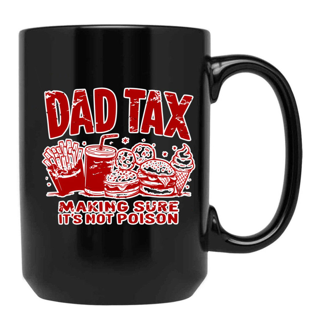 Dad Tax Making Sure It'S Not Poison Black Coffee Mug, Gift Coffee Mug