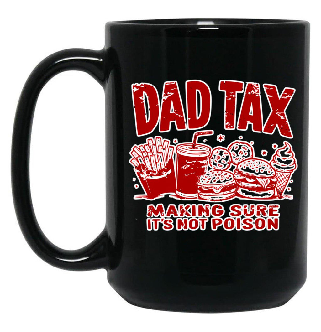 Dad Tax Making Sure It'S Not Poison Black Coffee Mug