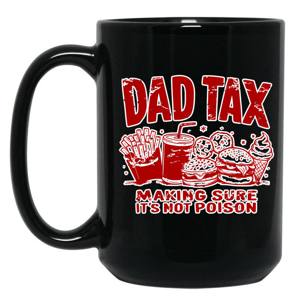 Dad Tax Making Sure It'S Not Poison Black Coffee Mug, Gift Coffee Mug