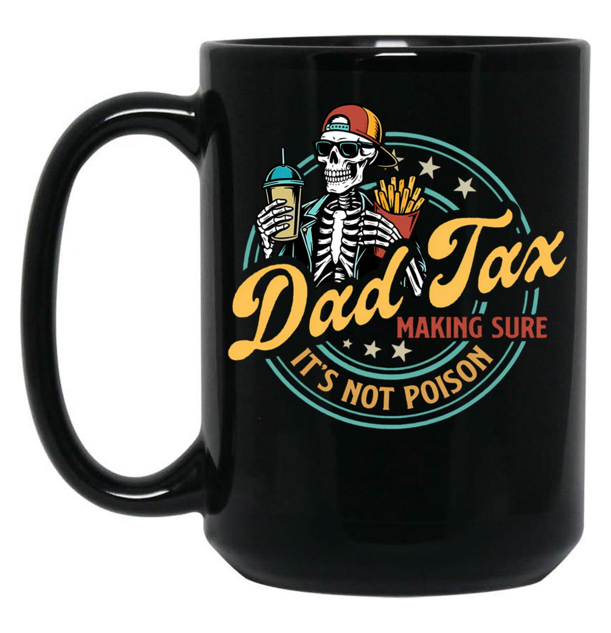 Dad Tax Making Sure Its Not Poison Funny Food Dad Black Coffee Mug