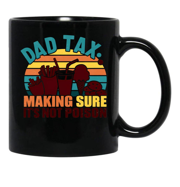 Dad Tax Making Sure Its Not Poison Happy Fathers Day (1) Black Coffee Mug - Black
