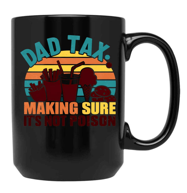Dad Tax Making Sure Its Not Poison Happy Fathers Day (1) Black Coffee Mug - Black