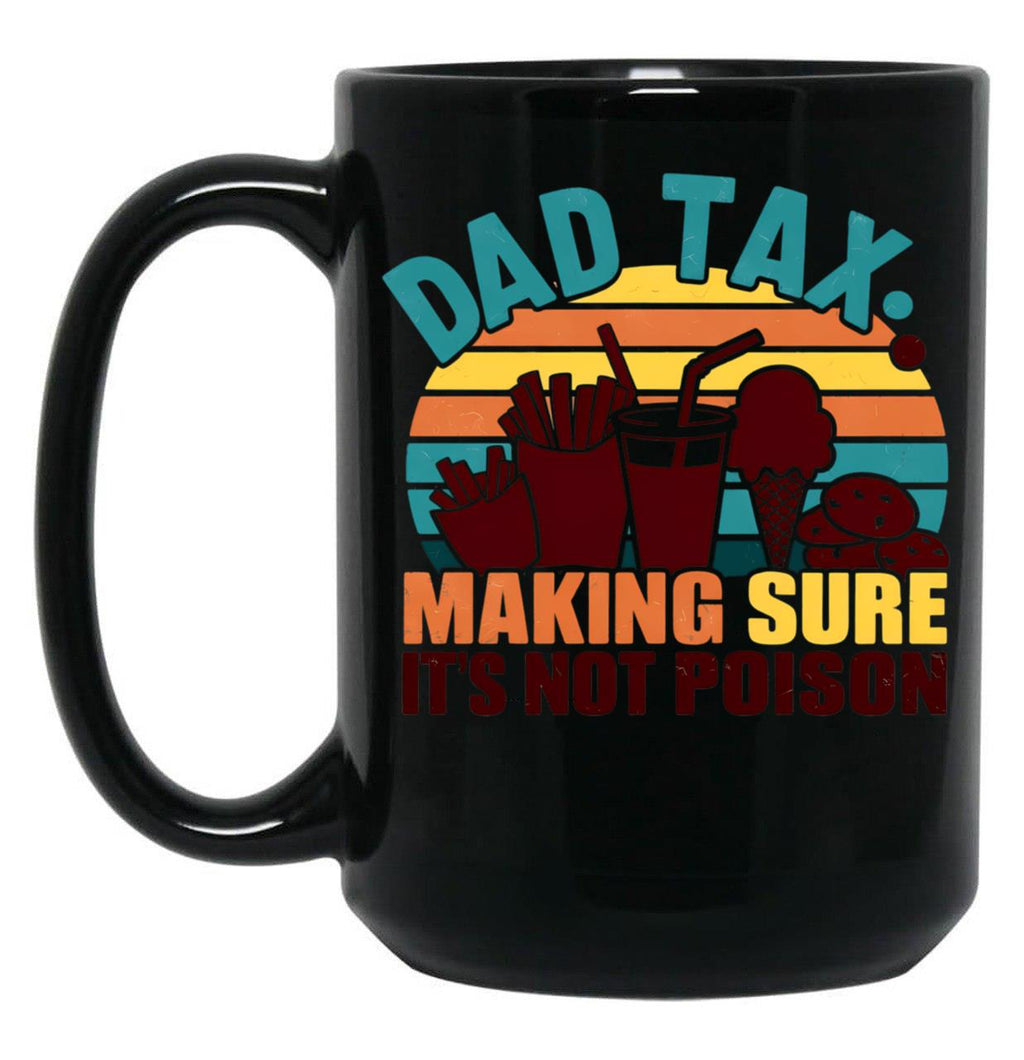 Dad Tax Making Sure Its Not Poison Happy Fathers Day (1) Black Coffee Mug