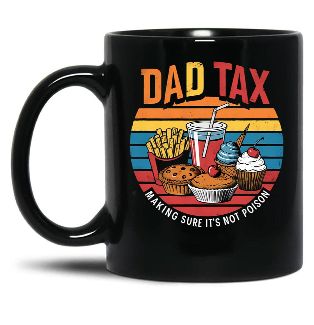 Dad Tax Making Sure Its Not Poison Happy Fathers Day Black Coffee Mug