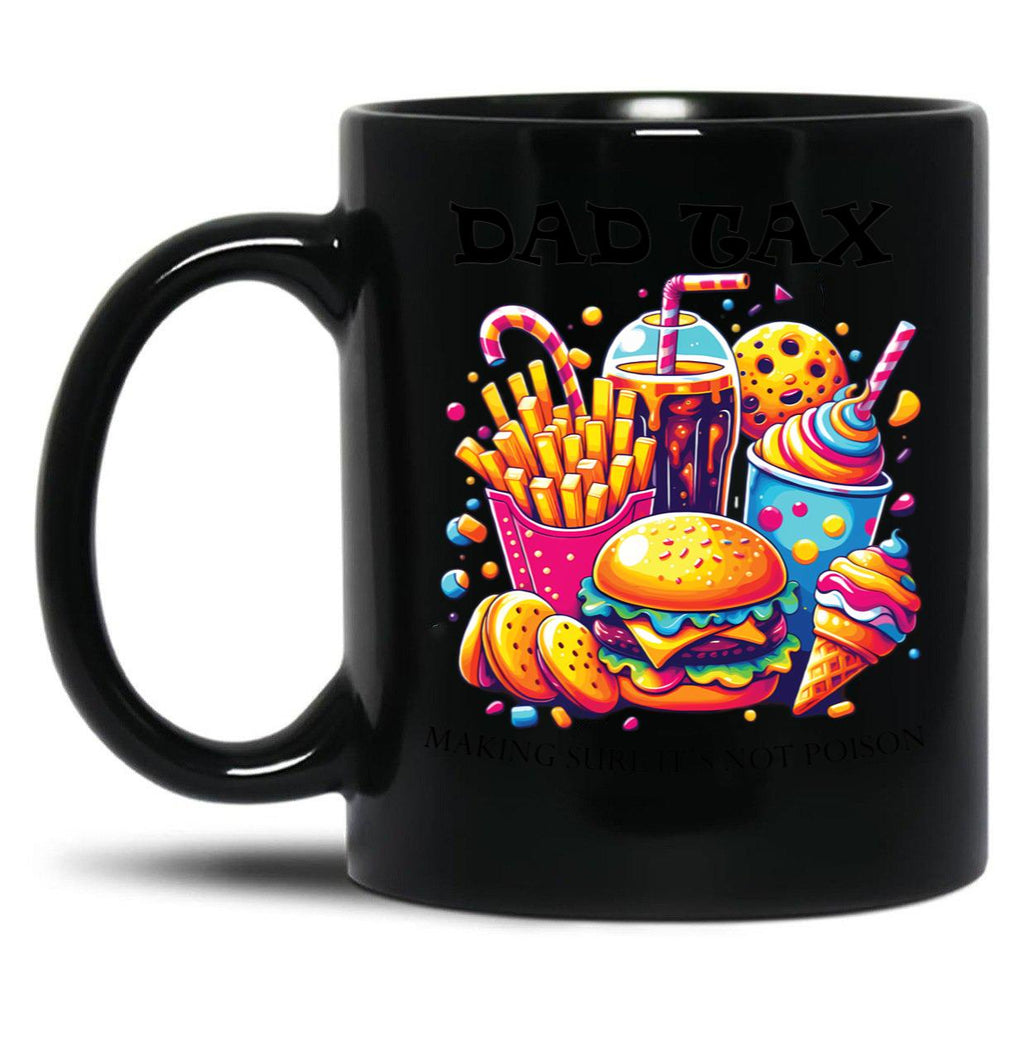 Dad Tax Making Sure Its Not Poison Black Coffee Mug