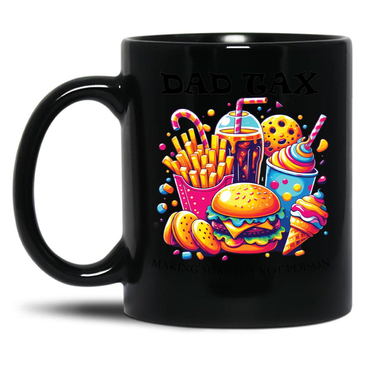 Dad Tax Making Sure Its Not Poison Black Coffee Mug