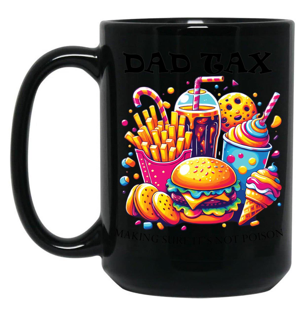 Dad Tax Making Sure Its Not Poison Black Coffee Mug