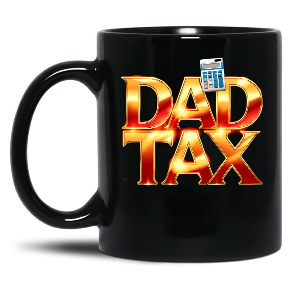Dad Tax Mug, Father Days 2 Black Coffee Mug