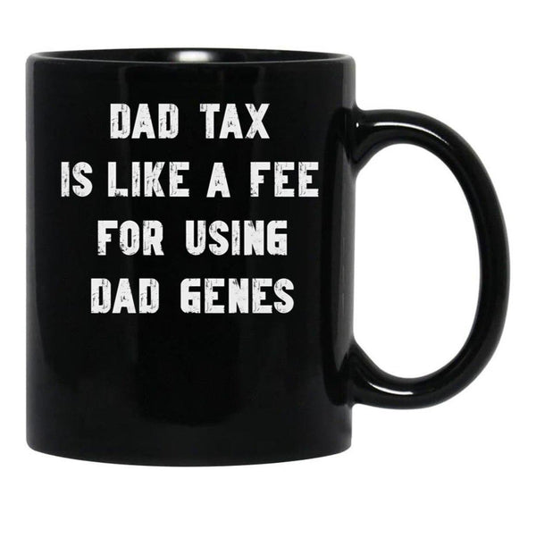 Dad Tax Mug, Father Days 4 Black Coffee Mug - Black