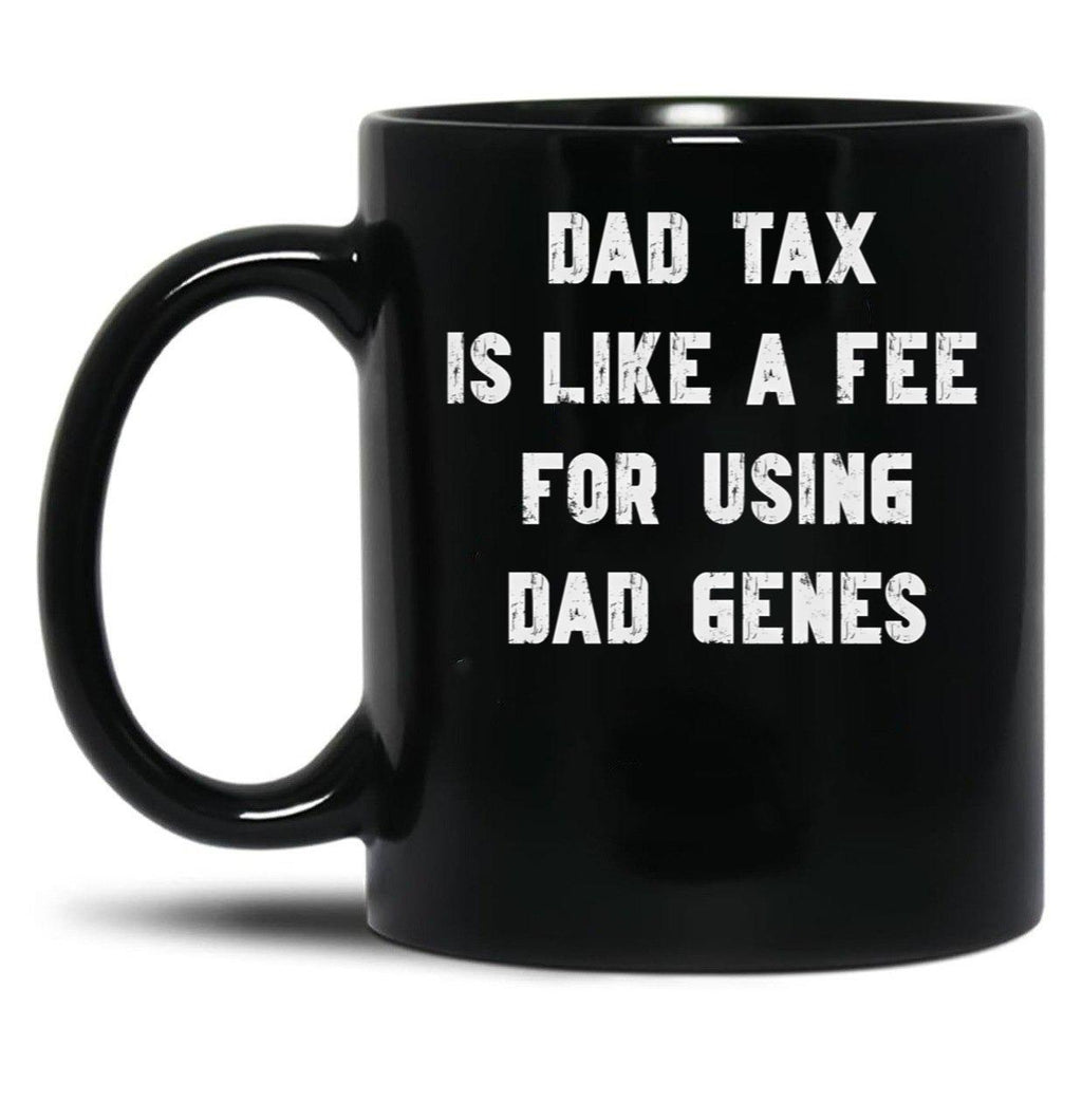 Dad Tax Mug, Father Days 4 Black Coffee Mug