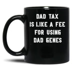 Dad Tax Mug, Father Days 4 Black Coffee Mug