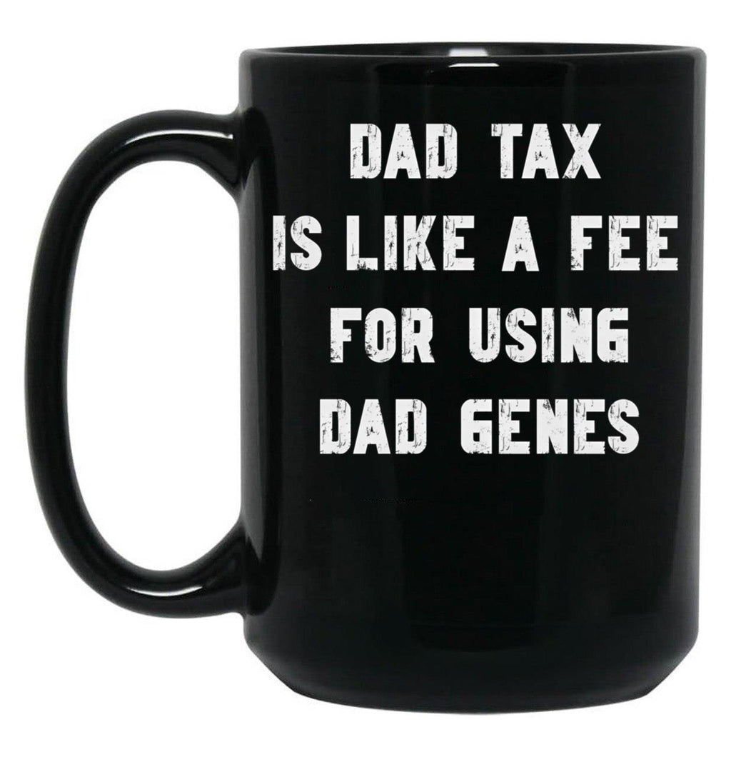 Dad Tax Mug, Father Days 4 Black Coffee Mug