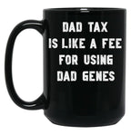 Dad Tax Mug, Father Days 4 Black Coffee Mug