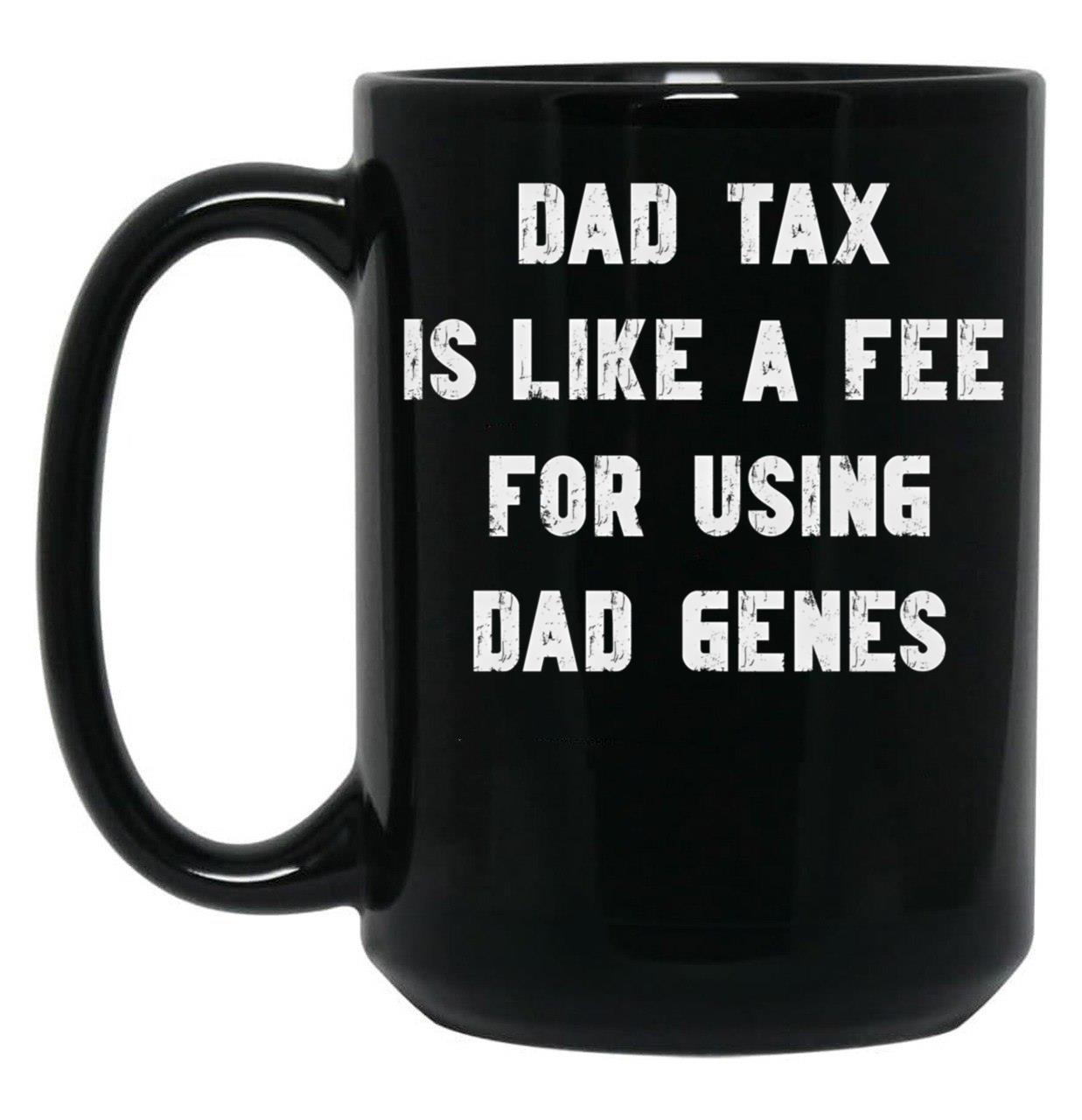 Dad Tax Mug, Father Days 4 Black Coffee Mug