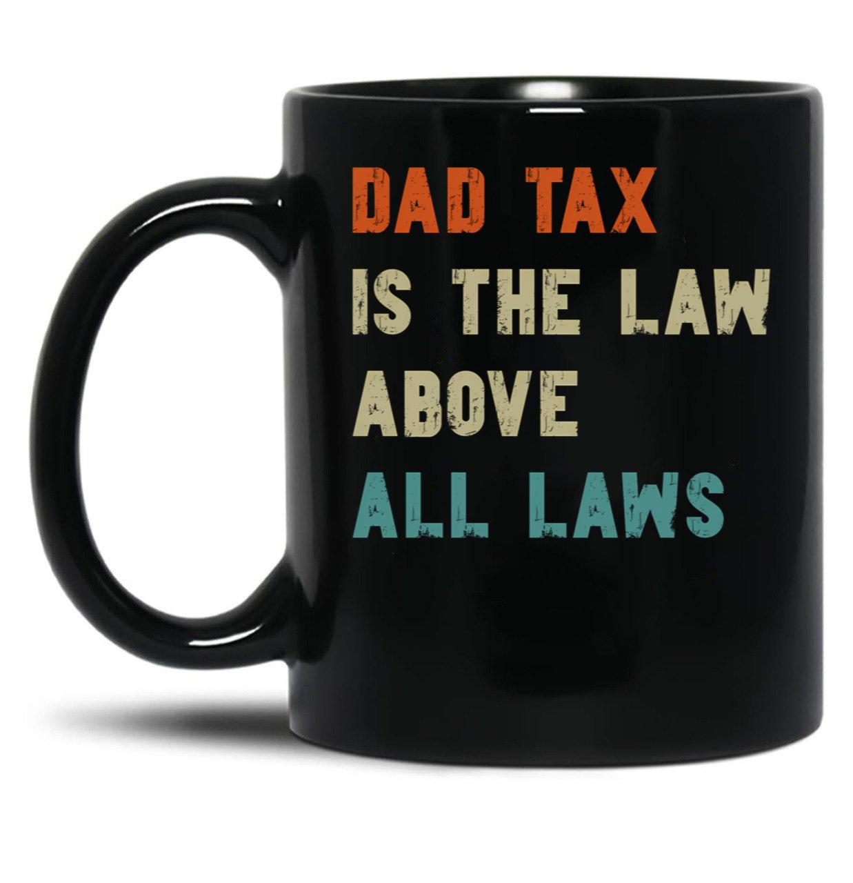Dad Tax Mug, Father Days 5 Black Coffee Mug