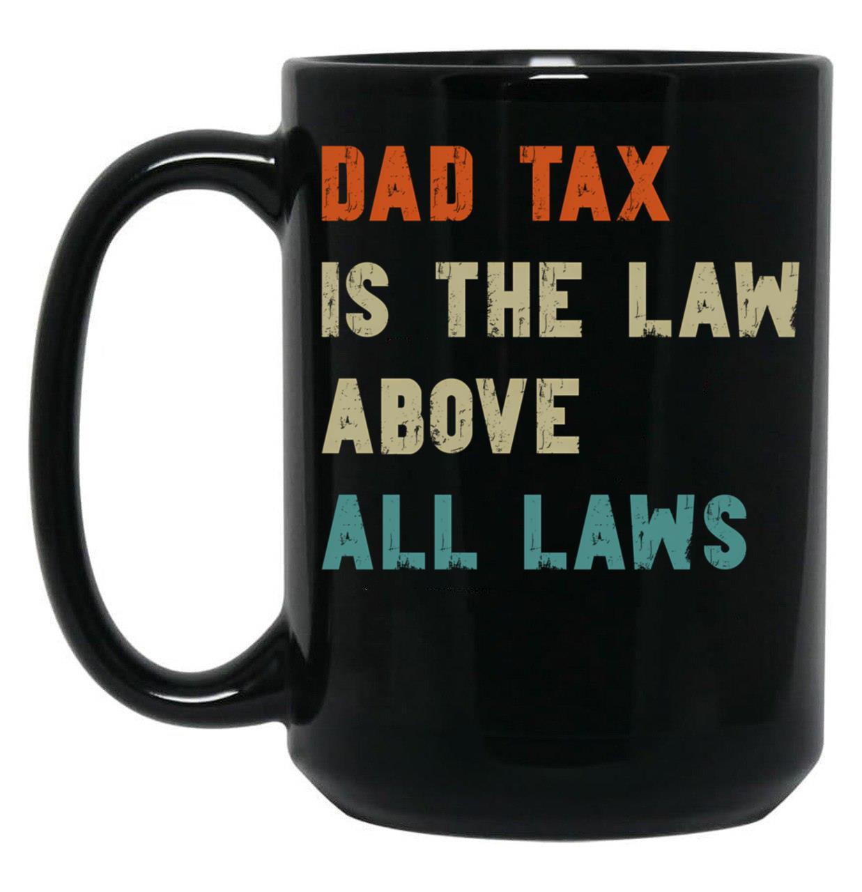 Dad Tax Mug, Father Days 5 Black Coffee Mug