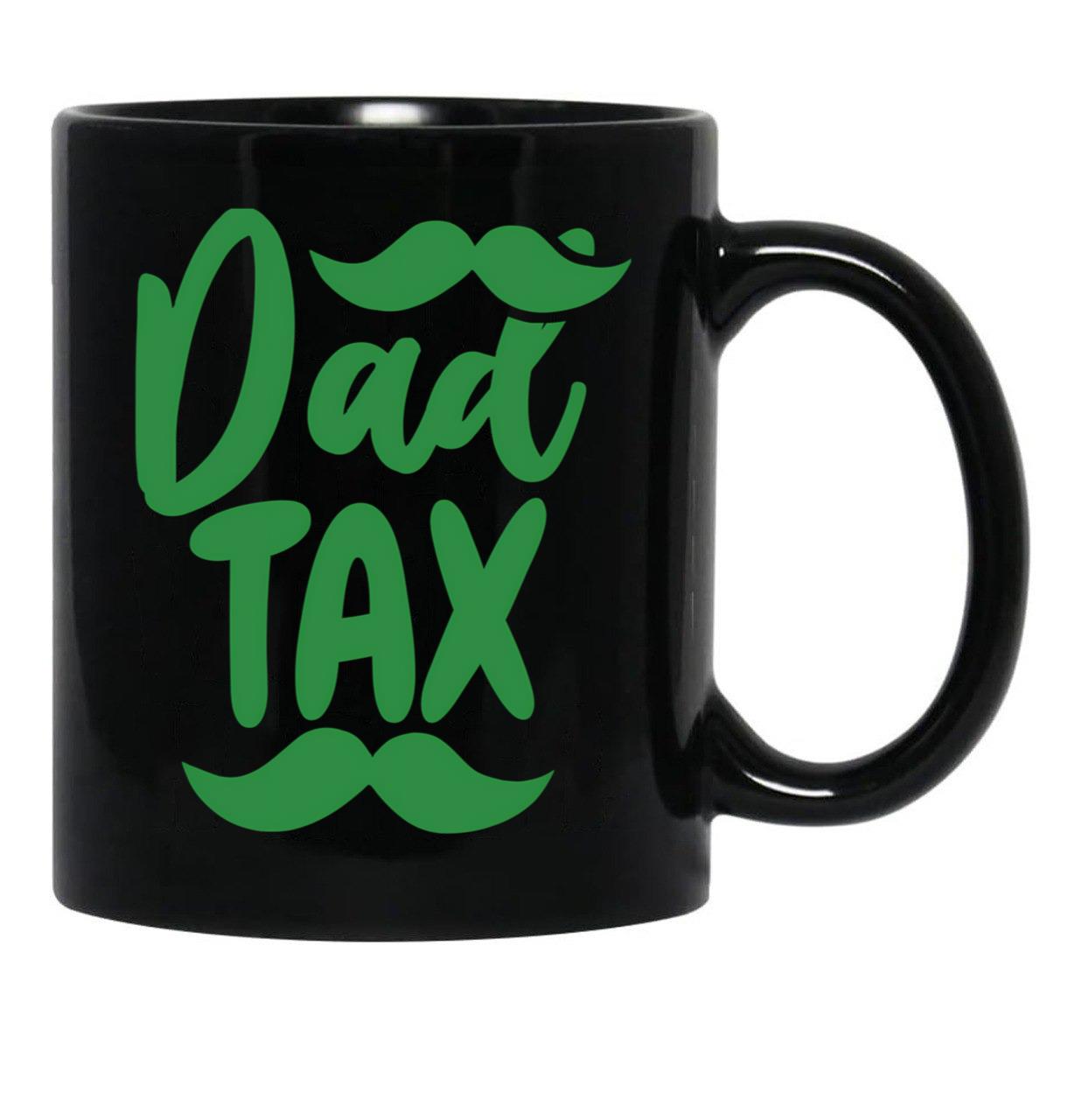Dad Tax Mug, Father Days 6 Black Coffee Mug - Black