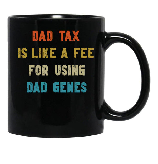 Dad Tax Mug, Father Days 7 Black Coffee Mug - Black