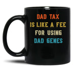 Dad Tax Mug, Father Days 7 Black Coffee Mug
