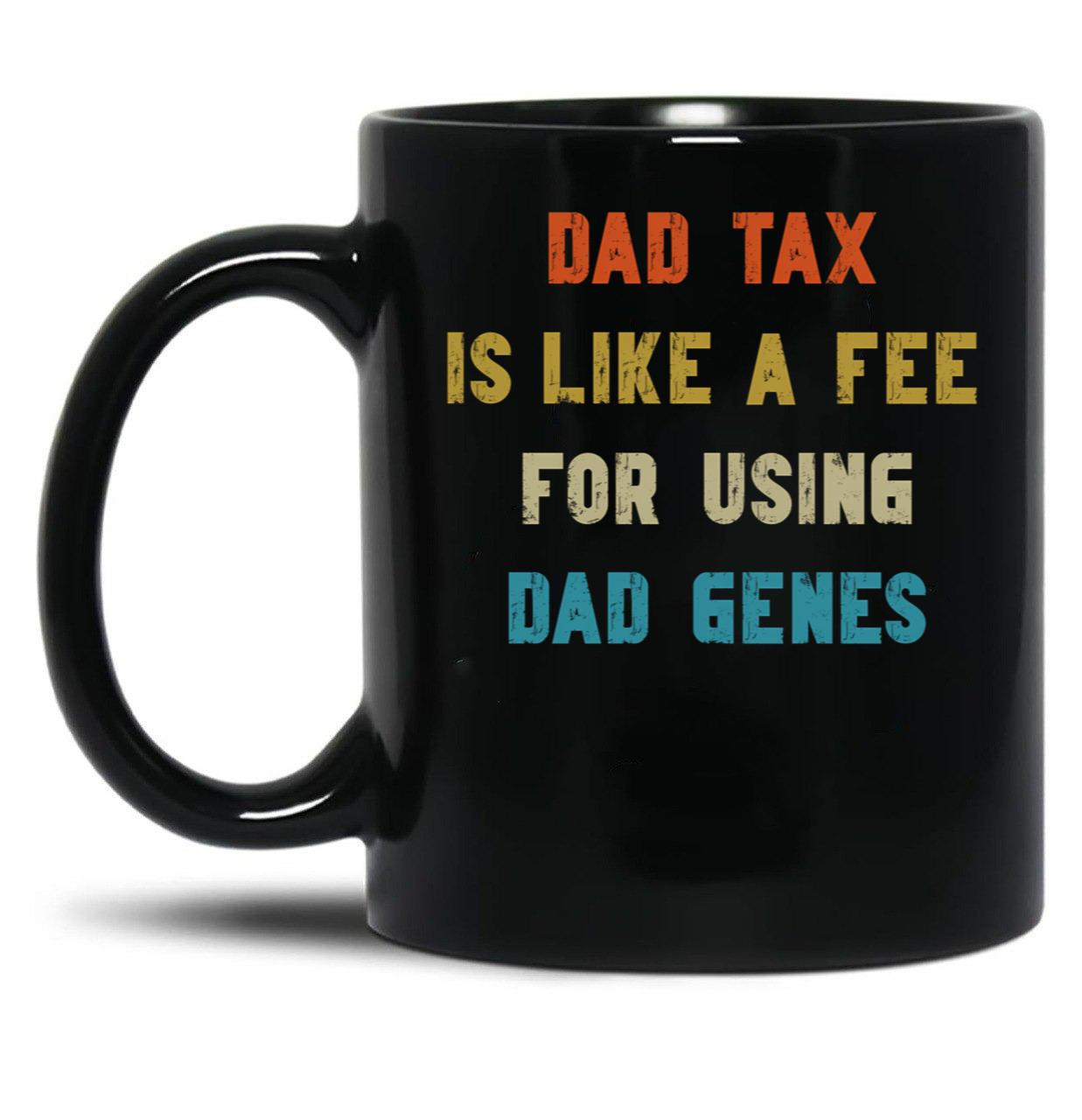 Dad Tax Mug, Father Days 7 Black Coffee Mug