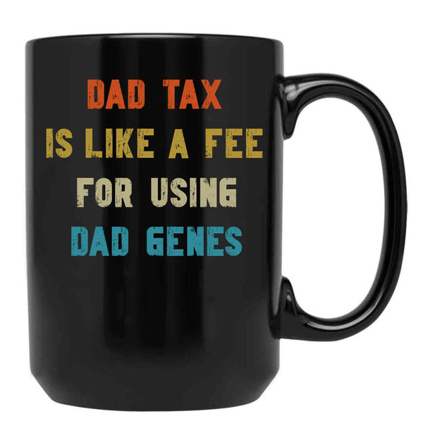 Dad Tax Mug, Father Days 7 Black Coffee Mug - Black