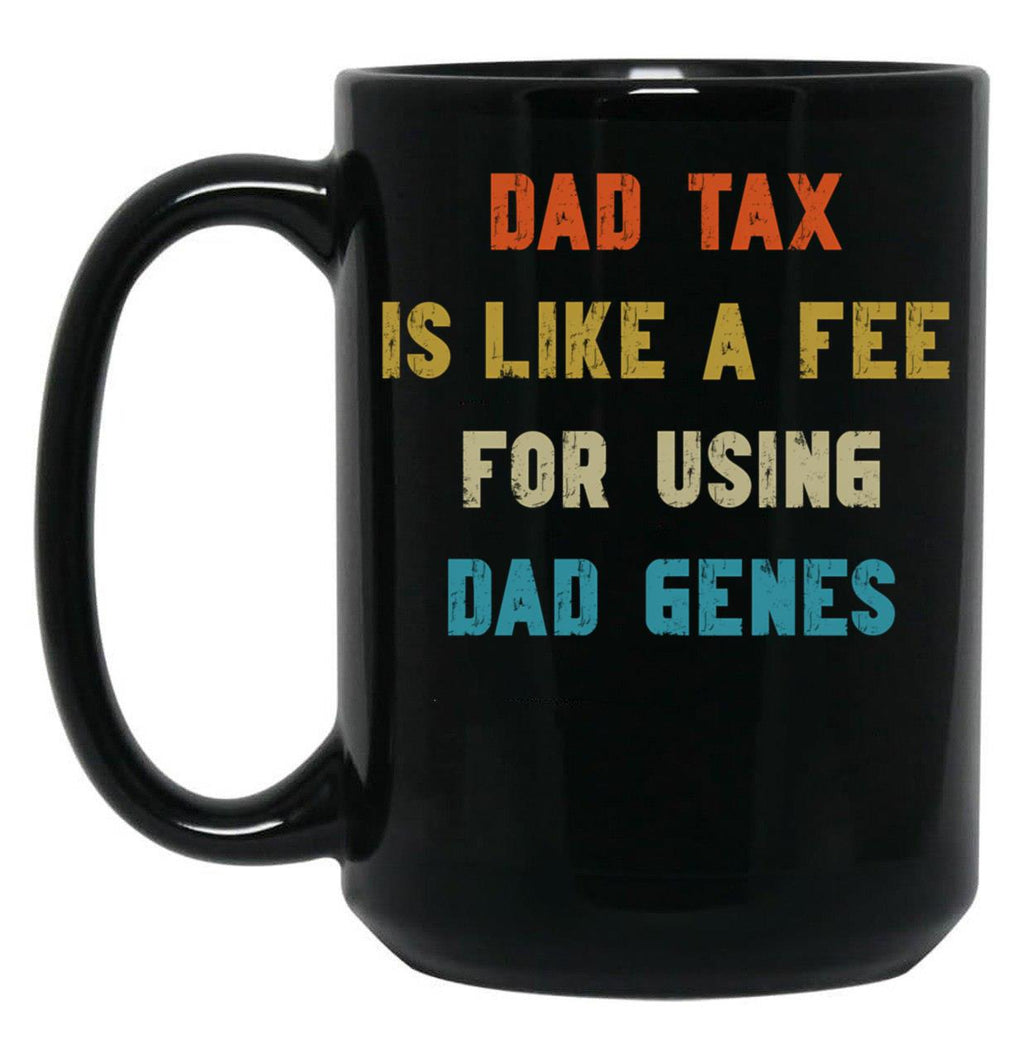Dad Tax Mug, Father Days 7 Black Coffee Mug