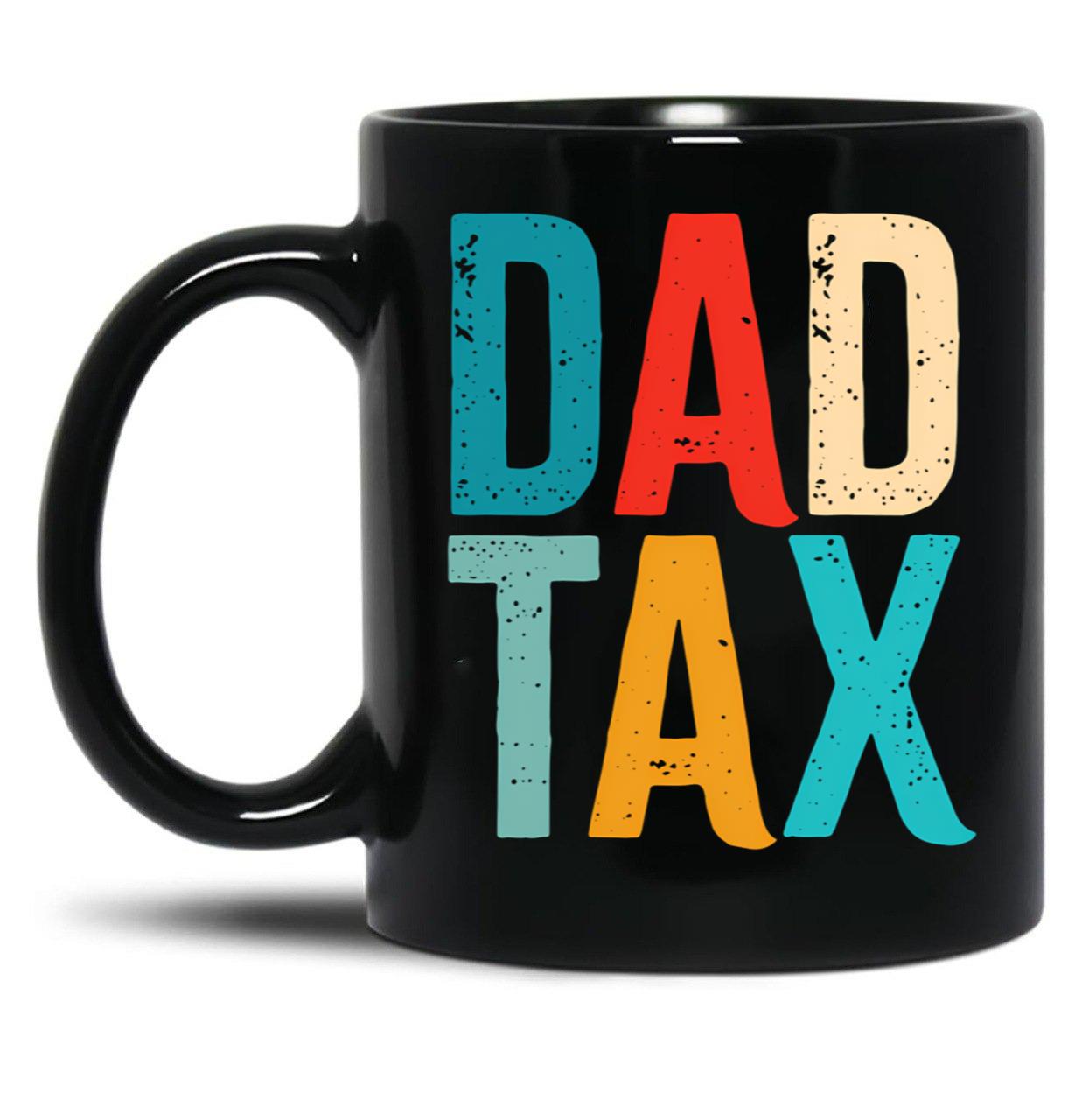Dad Tax Mug, Father Days 8 Black Coffee Mug