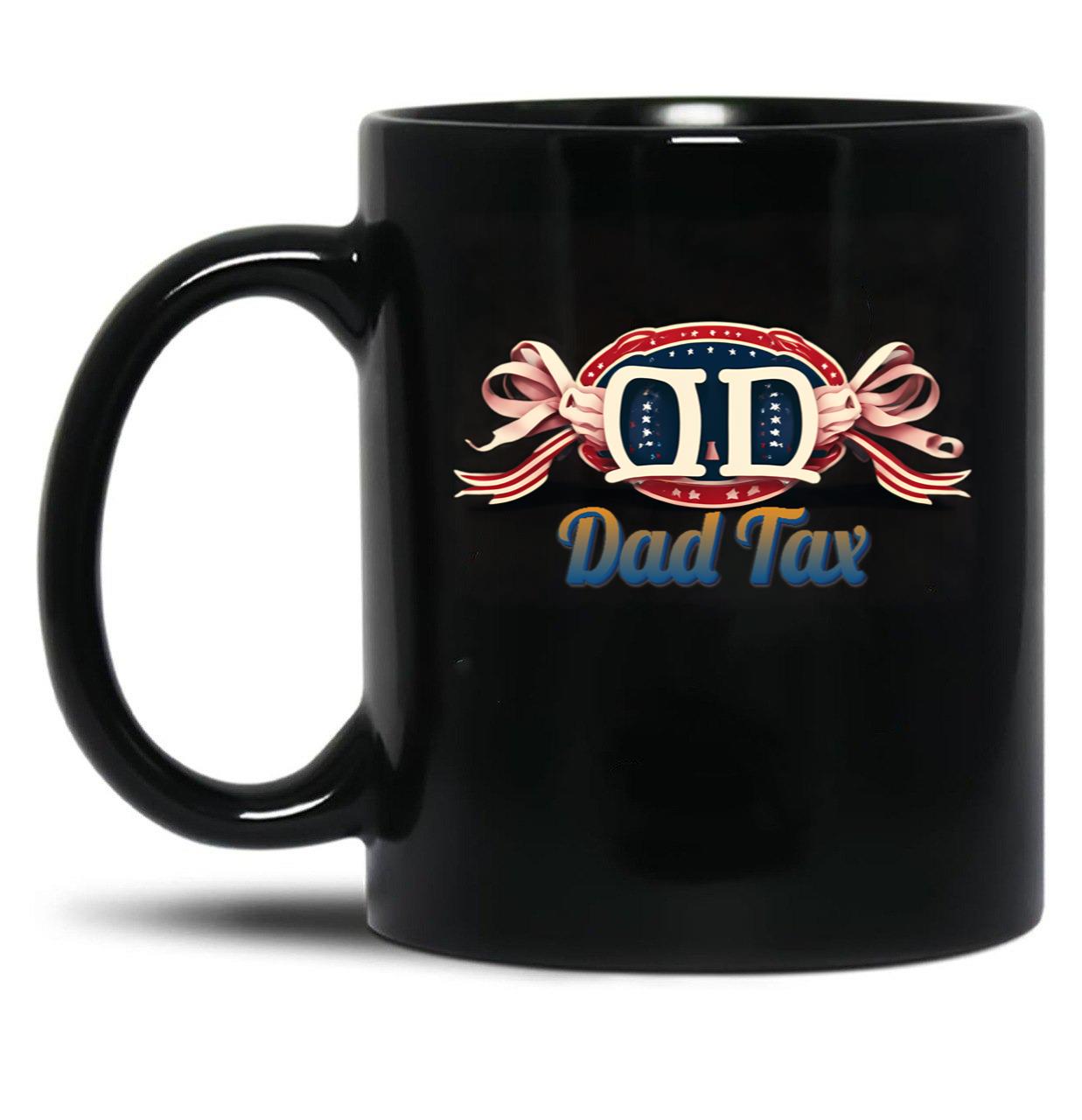 Dad Tax Mug, Father Days 9 Black Coffee Mug