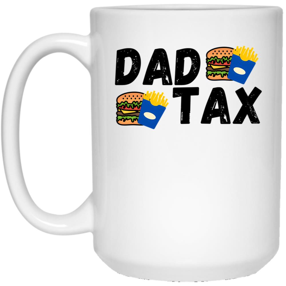 Dad Tax Mug, Father Days 11 White Coffee Mug