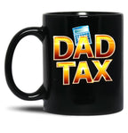 Dad Tax, Dad Mug , Father days Black Coffee Mug