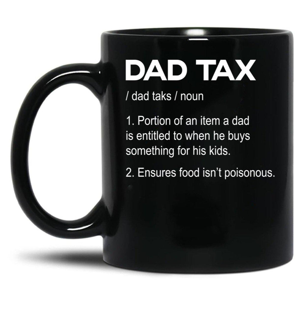 Dad Tax Mug, Father Days 1 Black Coffee Mug