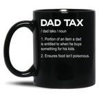Dad Tax Mug, Father Days 1 Black Coffee Mug