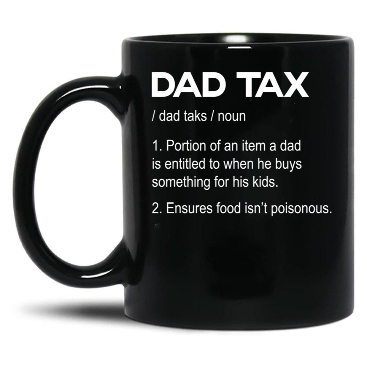 Dad Tax Mug, Father Days 1 Black Coffee Mug