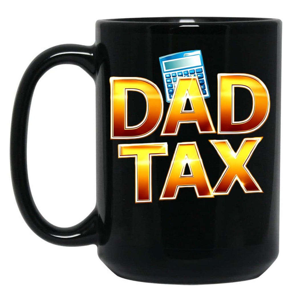 Dad Tax, Dad Mug , Father days Black Coffee Mug
