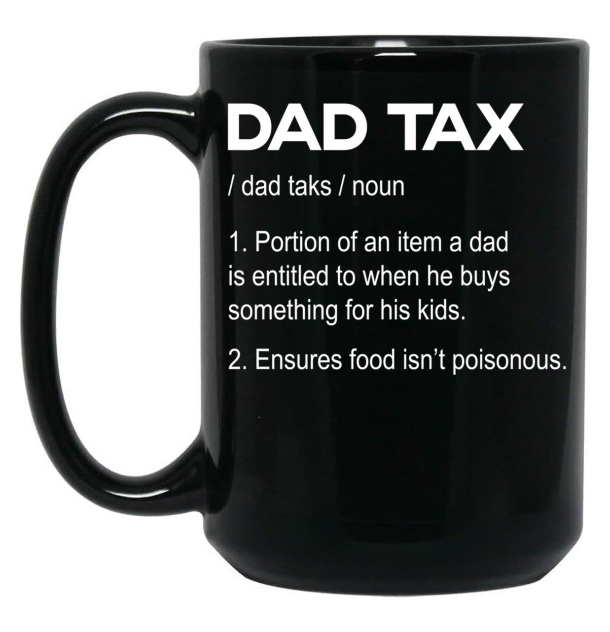 Dad Tax Mug, Father Days 1 Black Coffee Mug