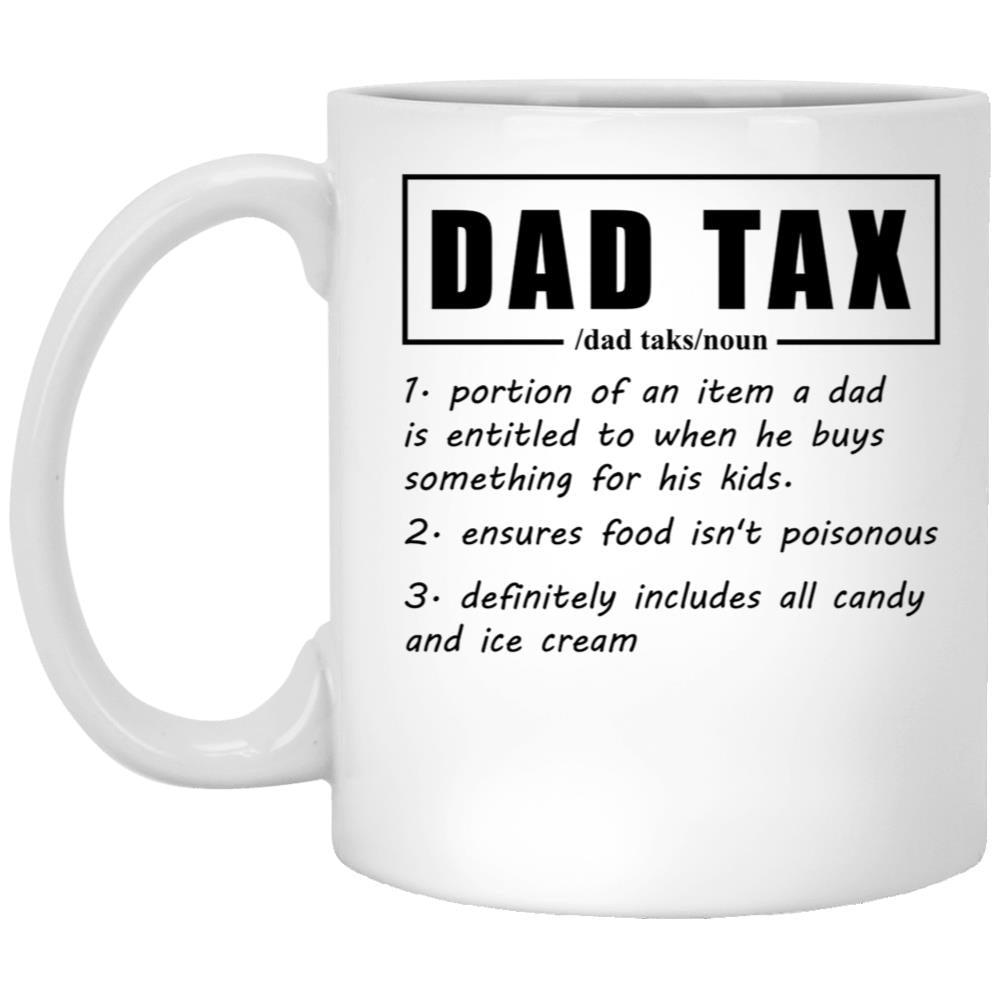 Dad Tax Mug, Father Days 18 White Coffee Mug