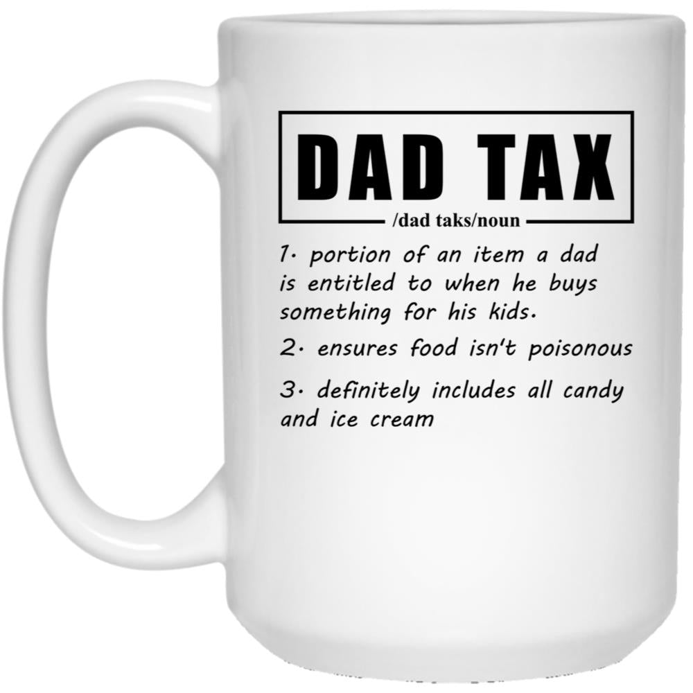 Dad Tax Mug, Father Days 18 White Coffee Mug