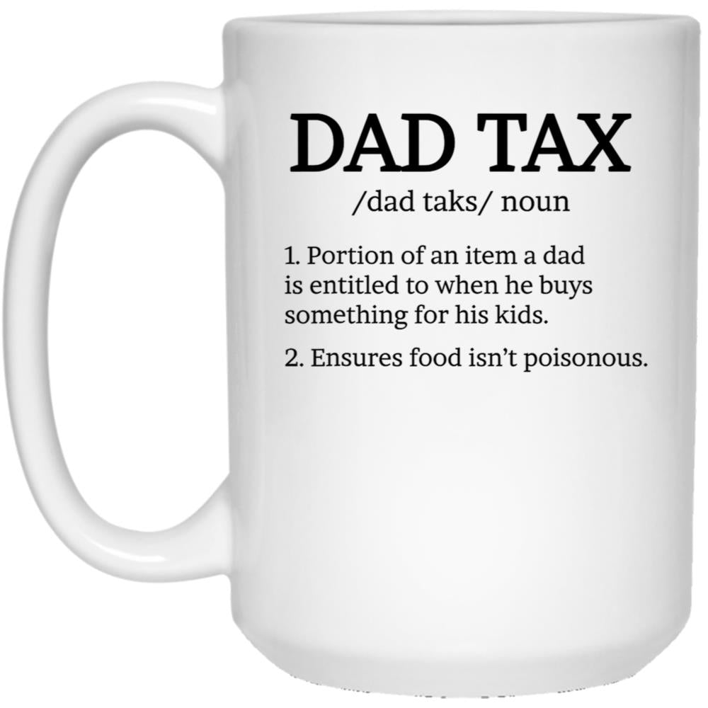 Dad Tax Mug, Father Days 12 White Coffee Mug
