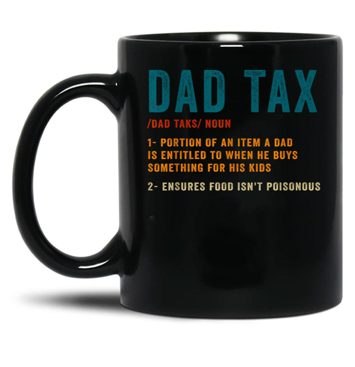 Dad Tax Mug, Father Days 32 Black Coffee Mug